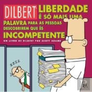 Dilbert - Liberdade é só Mais uma Palavra para as Pessoas Descobrirem que és Incompetente