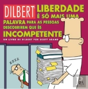 Dilbert - Liberdade é só Mais uma Palavra para as Pessoas Descobrirem que és Incompetente