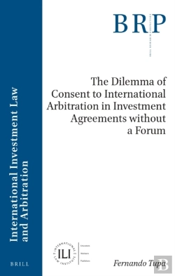 Bertrand.pt - Dilemma Of Consent To International Arbitration In Investment Agreements Without A Forum