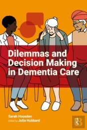 Dilemmas And Decision Making In Dementia Care
