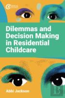 Dilemmas And Decision Making In Residential Childcare