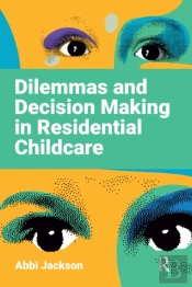 Dilemmas And Decision Making In Residential Childcare