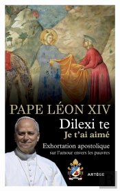 Dilexi Te - Je T'Ai Aimé : Exhortation Apostolique Sur L'Amour Envers Les Pauvres
