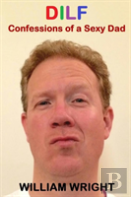 Dilf: Confessions Of A Sexy Dad