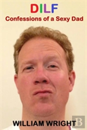 Dilf: Confessions Of A Sexy Dad