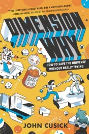 Dimension Why #1: How To Save The Universe Without Really Trying