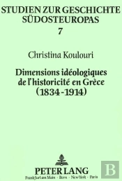 Dimensions Ideologiques De L'Historicite En Grece (1834-1914)