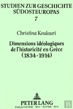 Bertrand.pt - Dimensions Ideologiques De L'Historicite En Grece (1834-1914)
