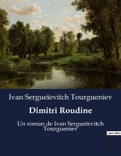 Dimitri Roudine - Un Roman De Ivan Sergueievitch Tourgueniev