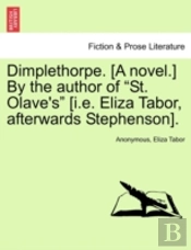 Dimplethorpe. (A Novel.) By The Author Of 'St. Olave'S' (I.E. Eliza Tabor, Afterwards Stephenson).
