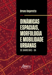 Dinâmicas Espaciais, Morfologia E Mobilidade Urbanas De Barreiras - Ba
