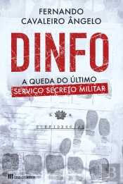 Dinfo - A Queda do Último Serviço Secreto Militar