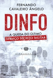 Dinfo - A Queda Do Último Serviço Secreto Militar
