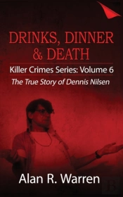 Dinner, Drinks & Death ; The True Story Of Dennis Nilsen