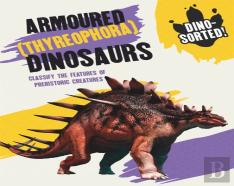 Dino-Sorted!: Armoured (Thyreophora) Dinosaurs