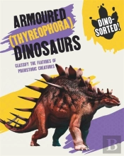 Dino-Sorted!: Armoured (Thyreophora) Dinosaurs