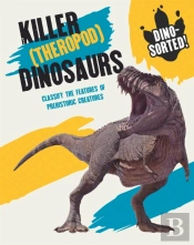 Dino-Sorted!: Killer (Theropod) Dinosaurs
