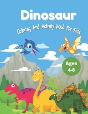 Dinosaur Coloring And Activity Book For Kids Ages 4-8