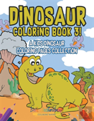 Dinosaur Coloring Book 3! A Kids Dinosaur Coloring Pages Collection
