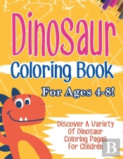 Dinosaur Coloring Book For Ages 4-8! Discover A Variety Of Dinosaur Coloring Pages For Children