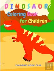 Dinosaur Coloring Book For Children - Great Gift For Boys And Girls Ages 2-4, 4-8