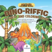Dinosaur Coloring Books. Dino-Riffic Activity And Coloring Book For Boys And Girls With Pages Of How To Draw Activities For Enhanced Focus And Fine Motor Control