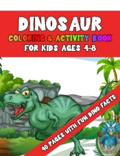 Dinosaur Coloring & Activity Book For Kids Ages 4-8 40 Pages With Fun Dino Facts