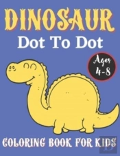 Dinosaur Dot To Dot Coloring Book For Kids Ages 4-8
