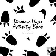 Dinosaur Mazes Activity Book For Children (8.5x8.5 Puzzle Book / Activity Book)