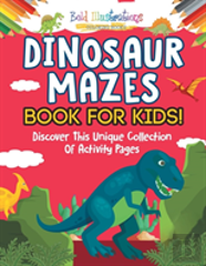 Dinosaur Mazes Book For Kids! Discover This Unique Collection Of Activity Pages