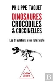 Dinosaures, Crocodiles & Coccinelles : Les Tribulations D'Un Naturaliste