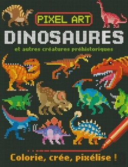 Bertrand.pt - Dinosaures Et Autres Créatures Préhistoriques ; Colorie, Crée, Pixélise !