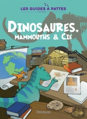 Dinosaures, Mammouths & Cie - Les Guides À Pattes Hors-Série Volume 1