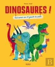 Dinosaures ! Tout Savoir Sur 40 Géants Du Passé
