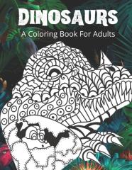 Dinosaurs A Coloring Book For Adults