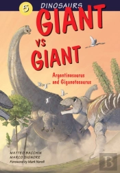 Dinosaurs Bk 5: Giant Vs. Giant. Argentinosaurus And Giganotosaurus
