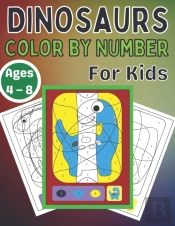 Dinosaurs Color By Number For Kids Ages 4 - 8
