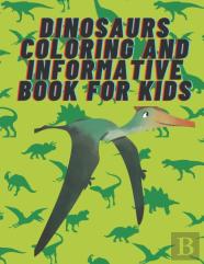 Dinosaurs Coloring And Informative Book For Kids.