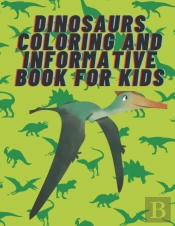 Dinosaurs Coloring And Informative Book For Kids.
