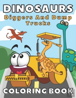 Bertrand.pt - Dinosaurs, Diggers And Dump Trucks Coloring Book