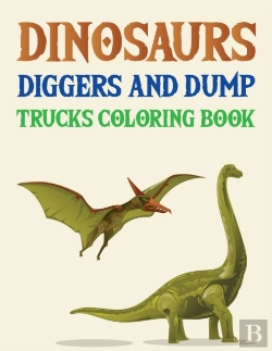 Bertrand.pt - Dinosaurs Diggers And Dump Trucks Coloring Book