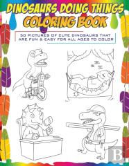 Dinosaurs Doing Things Coloring Book