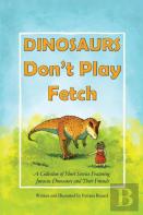 Dinosaurs Don'T Play Fetch