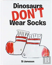 Dinosaurs Don'T Wear Socks