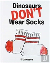 Dinosaurs Don'T Wear Socks