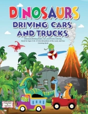 Dinosaurs Driving Boats, Cars, And Trucks Coloring Book For Ages (3-8). A Cute Adventure Of Air, Land, And Sea - Coloring Book