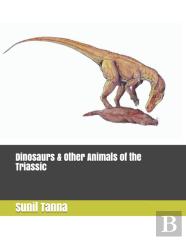 Dinosaurs & Other Animals Of The Triassic