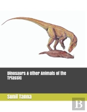 Dinosaurs & Other Animals Of The Triassic