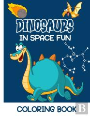 Dinosaurs In Space Fun Coloring Book For Kids
