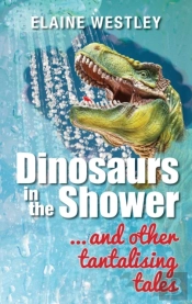Dinosaurs In The Shower... And Other Tantalising Tales